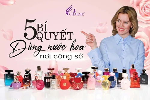 Chọn Nước Hoa Mùa Hè Cho Dân Công Sở Thế Nào Để Vừa Thơm Vừa Sang?